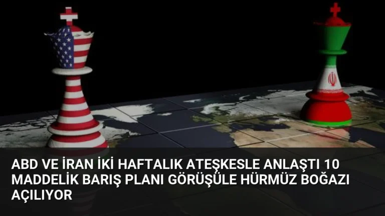 ABD ve İran İki Haftalık Ateşkesle Anlaştı 10 Maddelik Barış Planı Görüşüle Hürmüz Boğazı Açılıyor