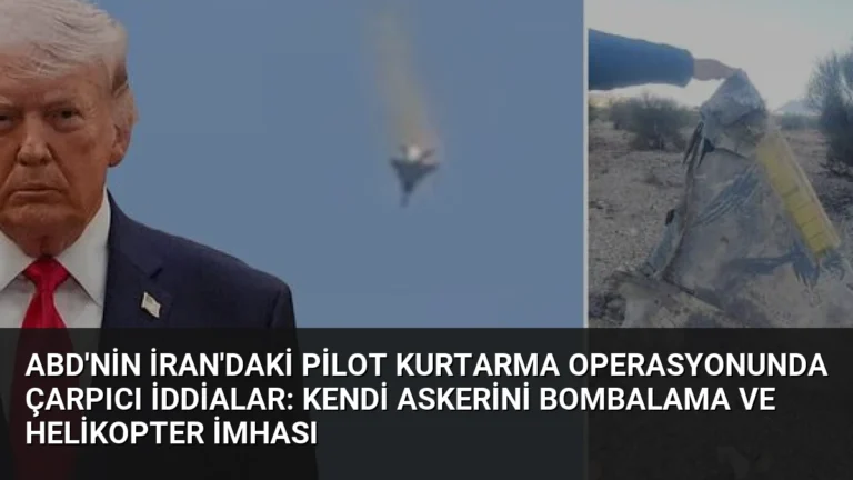 ABD’nin İran’daki Pilot Kurtarma Operasyonunda Çarpıcı İddialar: Kendi Askerini Bombalama ve Helikopter İmhası