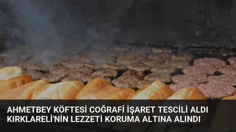 Ahmetbey Köftesi Coğrafi İşaret Tescili Aldı Kırklareli’nin Lezzeti Koruma Altına Alındı
