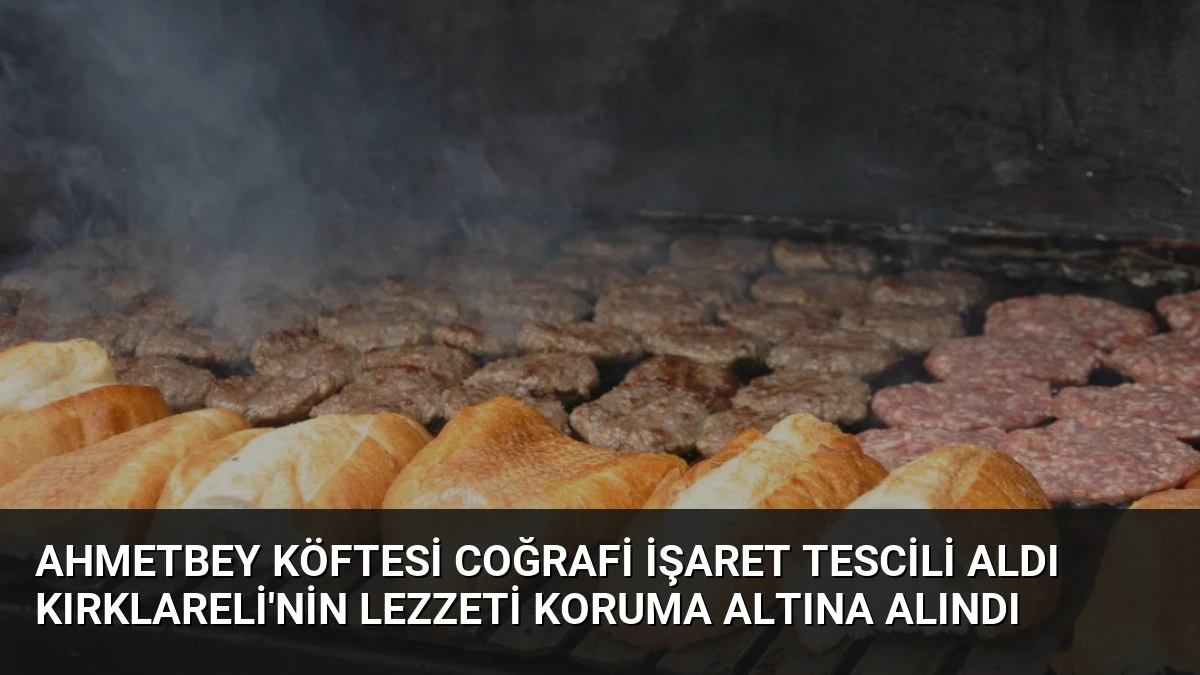 Ahmetbey Köftesi Coğrafi İşaret Tescili Aldı Kırklareli’nin Lezzeti Koruma Altına Alındı