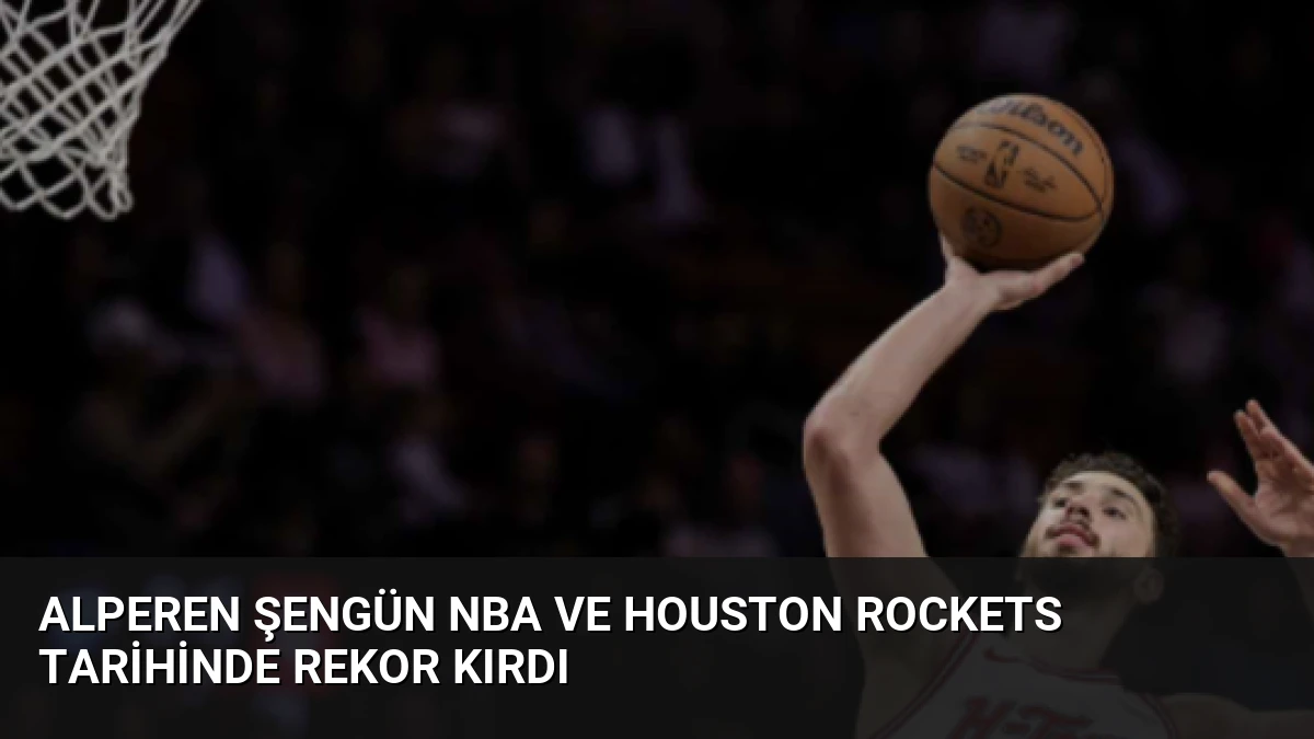 Alperen Şengün NBA ve Houston Rockets tarihinde rekor kırdı