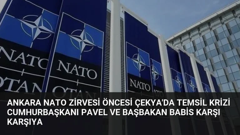 Ankara NATO Zirvesi Öncesi Çekya’da Temsil Krizi Cumhurbaşkanı Pavel ve Başbakan Babis Karşı Karşıya