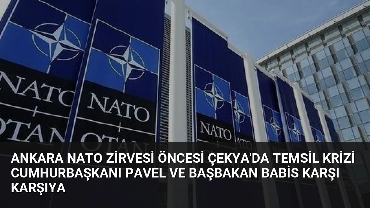Ankara NATO Zirvesi Öncesi Çekya’da Temsil Krizi Cumhurbaşkanı Pavel ve Başbakan Babis Karşı Karşıya