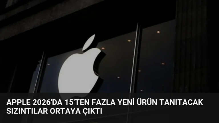 Apple 2026’da 15’ten Fazla Yeni Ürün Tanıtacak Sızıntılar Ortaya Çıktı