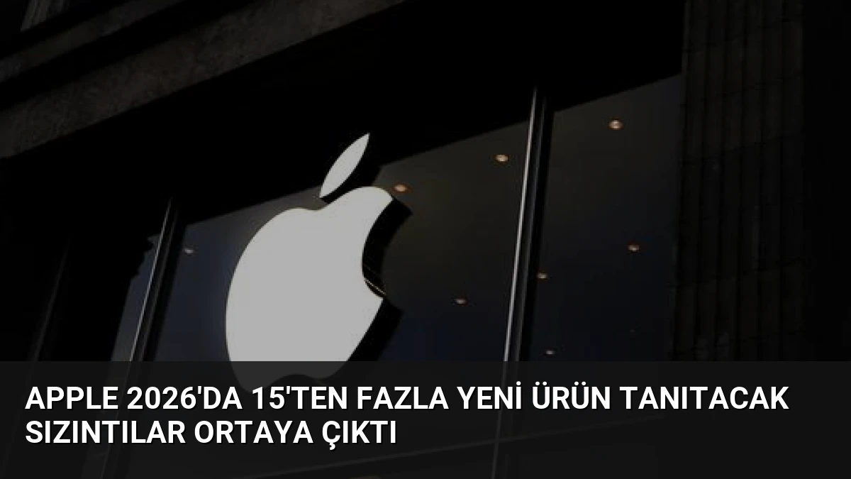 Apple 2026’da 15’ten Fazla Yeni Ürün Tanıtacak Sızıntılar Ortaya Çıktı