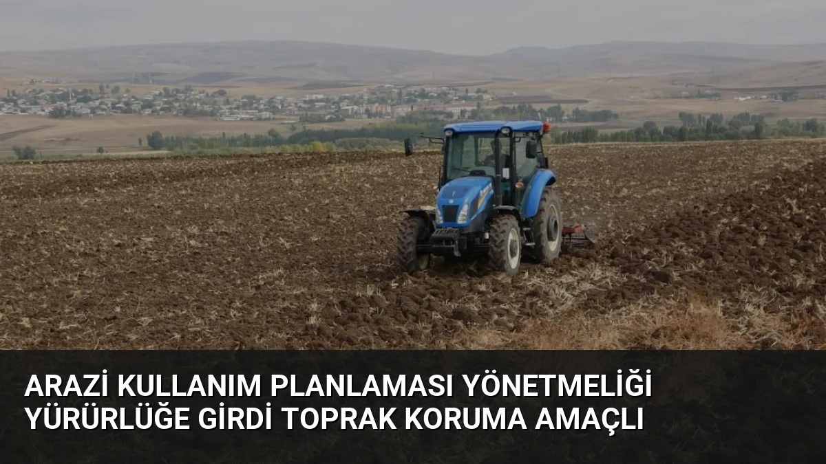 Arazi Kullanım Planlaması Yönetmeliği Yürürlüğe Girdi Toprak Koruma Amaçlı