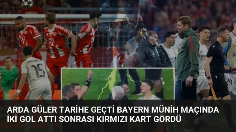 Arda Güler Tarihe Geçti Bayern Münih Maçında İki Gol Attı Sonrası Kırmızı Kart Gördü