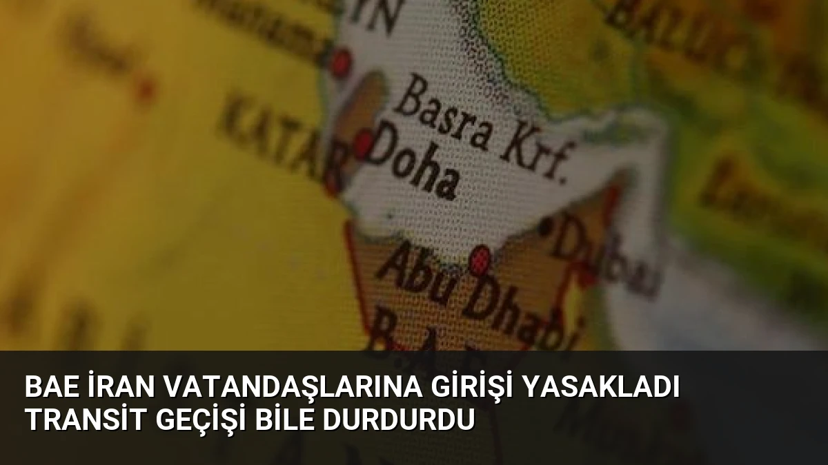 BAE İran Vatandaşlarına Girişi Yasakladı Transit Geçişi Bile Durdurdu