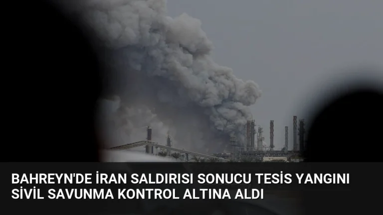 Bahreyn’de İran Saldırısı Sonucu Tesis Yangını Sivil Savunma Kontrol Altına Aldı
