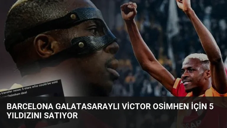 Barcelona Galatasaraylı Victor Osimhen İçin 5 Yıldızını Satıyor
