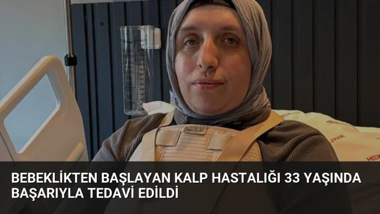 Bebeklikten Başlayan Kalp Hastalığı 33 Yaşında Başarıyla Tedavi Edildi