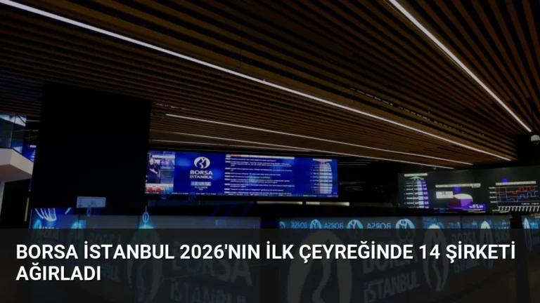 Borsa İstanbul 2026’nın İlk Çeyreğinde 14 Şirketi Ağırladı