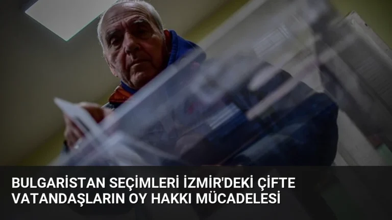 Bulgaristan Seçimleri İzmir’deki Çifte Vatandaşların Oy Hakkı Mücadelesi