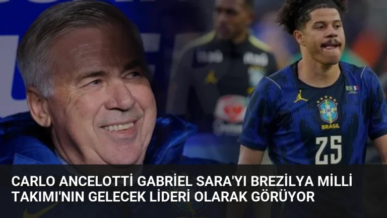 Carlo Ancelotti Gabriel Sara’yı Brezilya Milli Takımı’nın Gelecek Lideri Olarak Görüyor