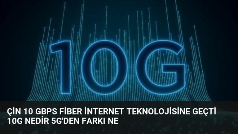Çin 10 Gbps Fiber İnternet Teknolojisine Geçti 10G Nedir 5G’den Farkı Ne