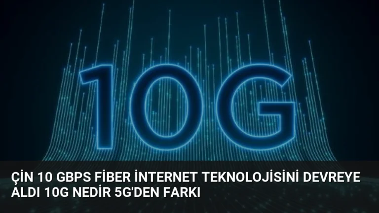 Çin 10 Gbps Fiber İnternet Teknolojisini Devreye Aldı 10G Nedir 5G’den Farkı