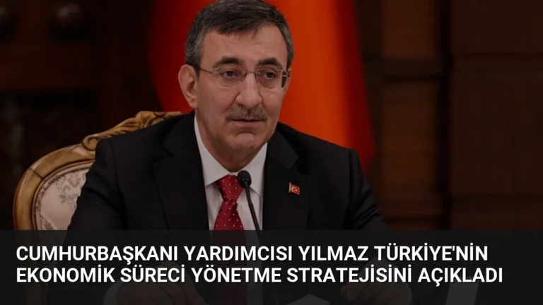 Cumhurbaşkanı Yardımcısı Yılmaz Türkiye’nin Ekonomik Süreci Yönetme Stratejisini Açıkladı
