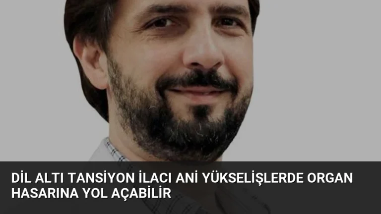 Dil Altı Tansiyon İlacı Ani Yükselişlerde Organ Hasarına Yol Açabilir