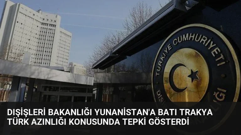 Dışişleri Bakanlığı Yunanistan’a Batı Trakya Türk Azınlığı Konusunda Tepki Gösterdi