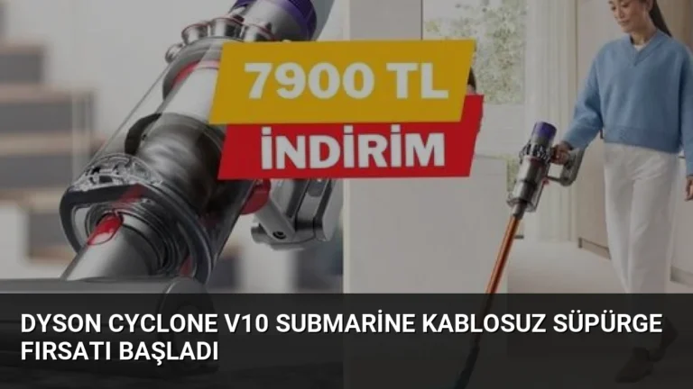 Dyson Cyclone V10 Submarine Kablosuz Süpürge Fırsatı Başladı