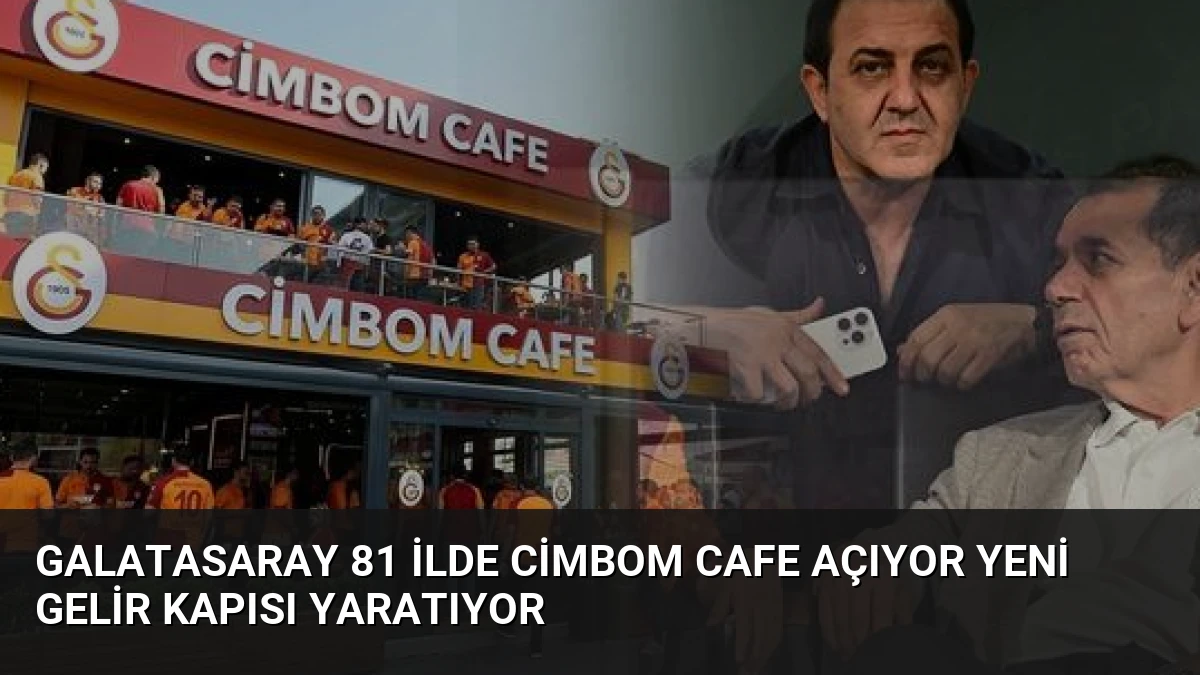 Galatasaray 81 İlde Cimbom Cafe Açıyor Yeni Gelir Kapısı Yaratıyor