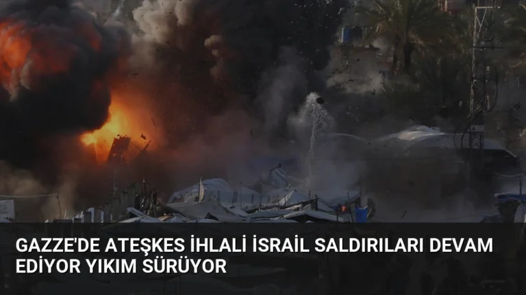 Gazze’de Ateşkes İhlali İsrail Saldırıları Devam Ediyor Yıkım Sürüyor