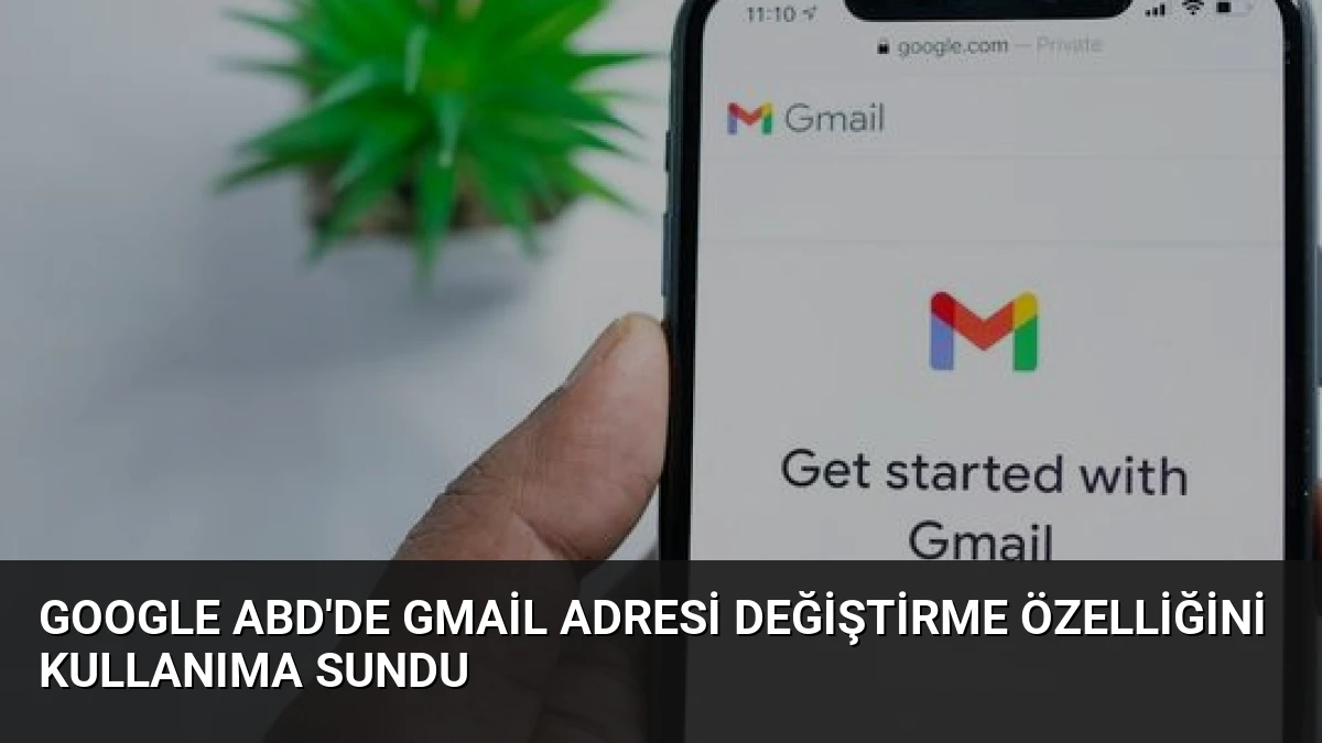 Google ABD’de Gmail Adresi Değiştirme Özelliğini Kullanıma Sundu