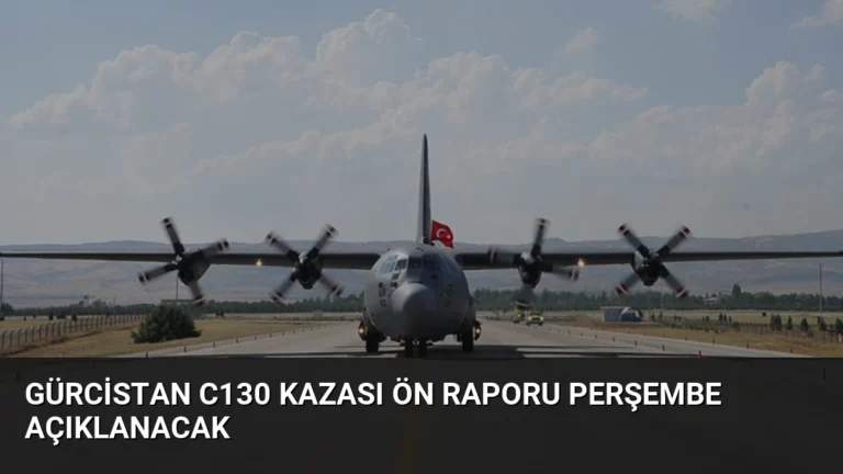 Gürcistan C130 Kazası Ön Raporu Perşembe Açıklanacak