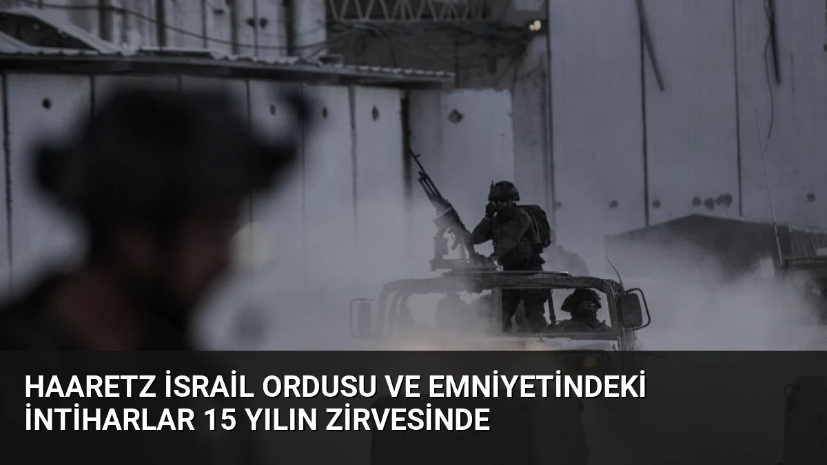 Haaretz İsrail Ordusu ve Emniyetindeki İntiharlar 15 Yılın Zirvesinde