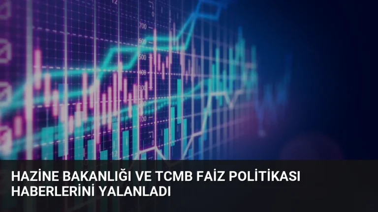 Hazine Bakanlığı ve TCMB Faiz Politikası Haberlerini Yalanladı