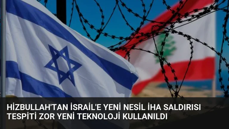 Hizbullah’tan İsrail’e Yeni Nesil İHA Saldırısı Tespiti Zor Yeni Teknoloji Kullanıldı