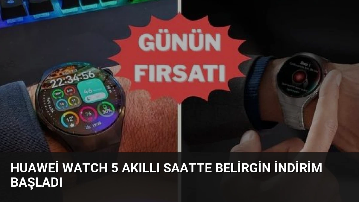 Huawei Watch 5 Akıllı Saatte Belirgin İndirim Başladı