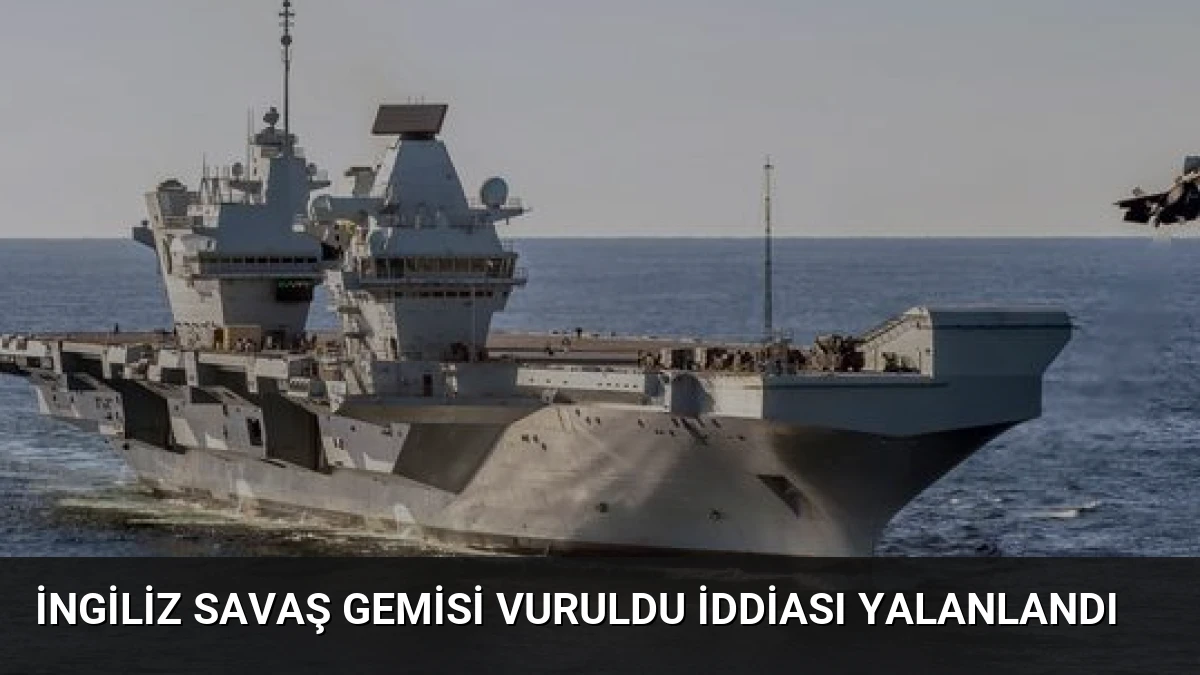 İngiliz Savaş Gemisi Vuruldu İddiası Yalanlandı