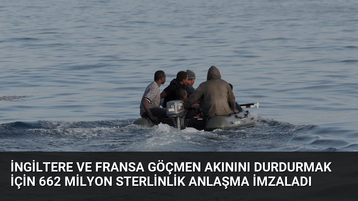 İngiltere ve Fransa Göçmen Akınını Durdurmak İçin 662 Milyon Sterlinlik Anlaşma İmzaladı
