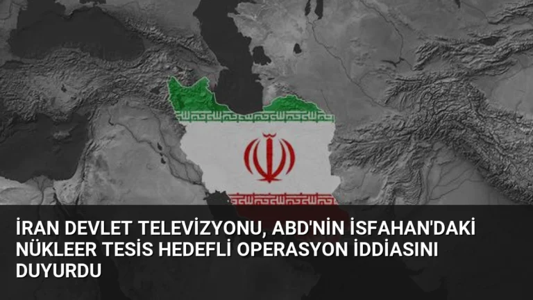 İran Devlet Televizyonu, ABD’nin İsfahan’daki Nükleer Tesis Hedefli Operasyon İddiasını Duyurdu
