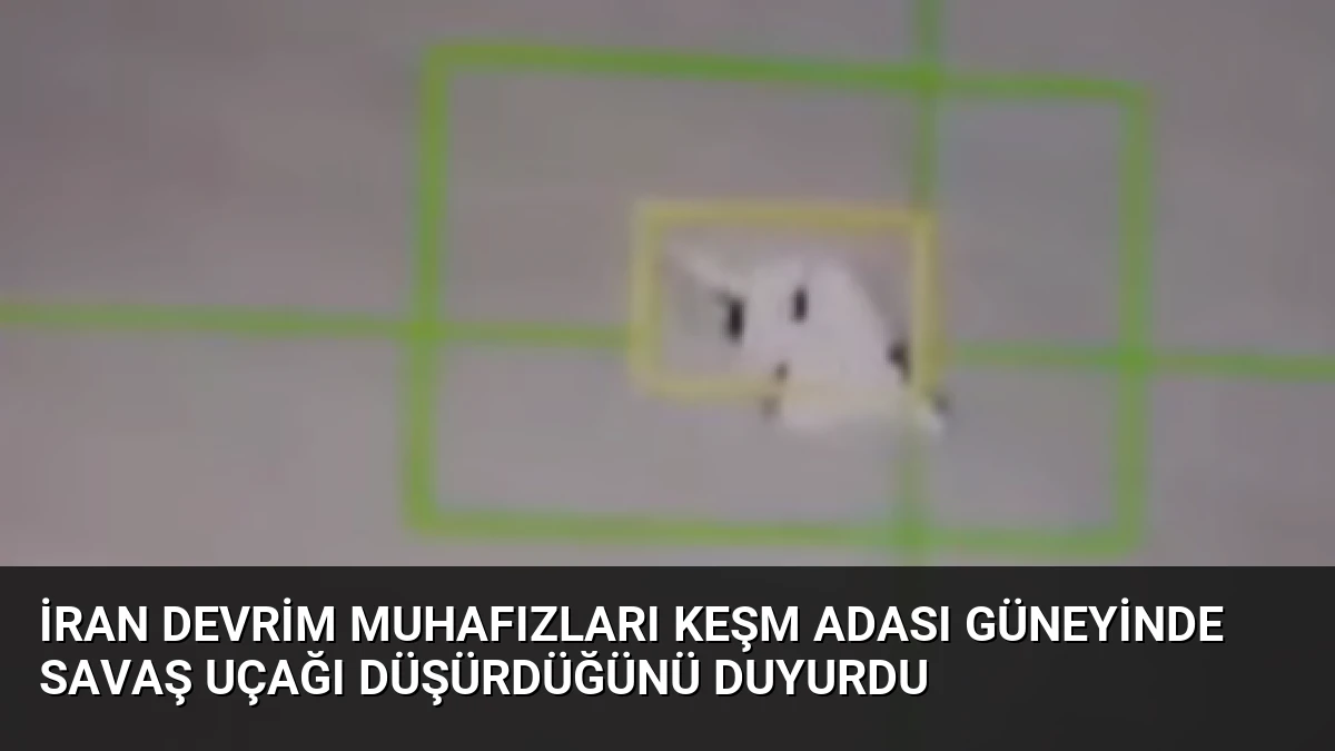 İran Devrim Muhafızları Keşm Adası Güneyinde Savaş Uçağı Düşürdüğünü Duyurdu