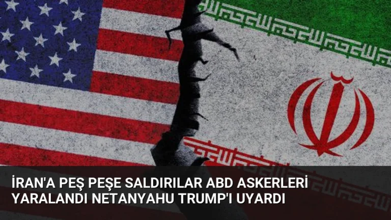 İran’a Peş Peşe Saldırılar ABD Askerleri Yaralandı Netanyahu Trump’ı Uyardı