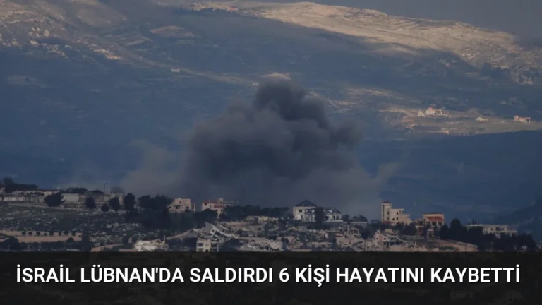 İsrail Lübnan’da Saldırdı 6 Kişi Hayatını Kaybetti