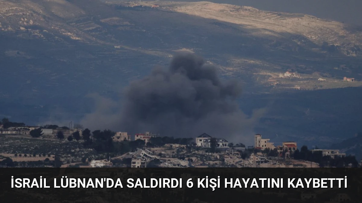 İsrail Lübnan’da Saldırdı 6 Kişi Hayatını Kaybetti