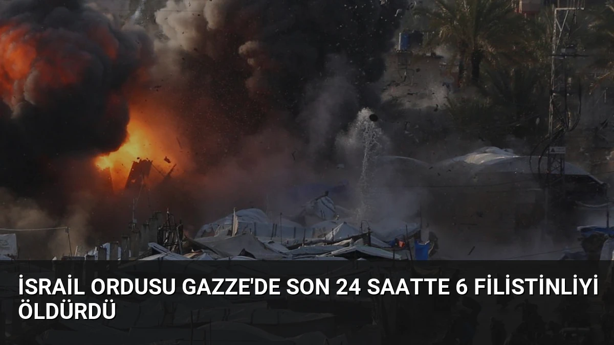 İsrail Ordusu Gazze’de Son 24 Saatte 6 Filistinliyi Öldürdü