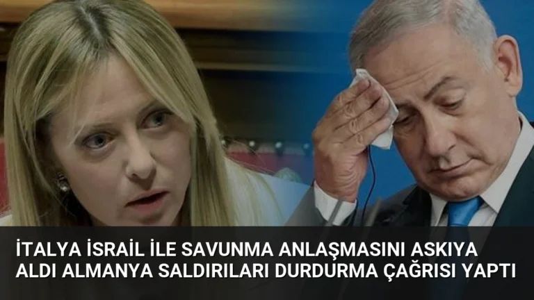 İtalya İsrail İle Savunma Anlaşmasını Askıya Aldı Almanya Saldırıları Durdurma Çağrısı Yaptı