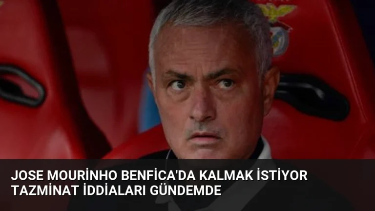 Jose Mourinho Benfica’da Kalmak İstiyor Tazminat İddiaları Gündemde