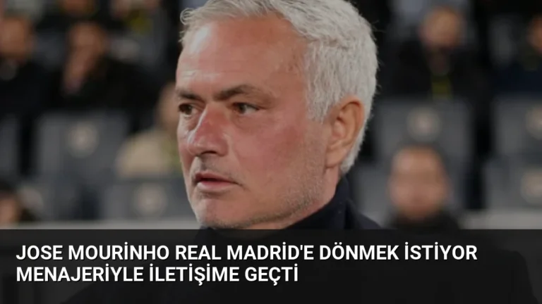 Jose Mourinho Real Madrid’e Dönmek İstiyor Menajeriyle İletişime Geçti