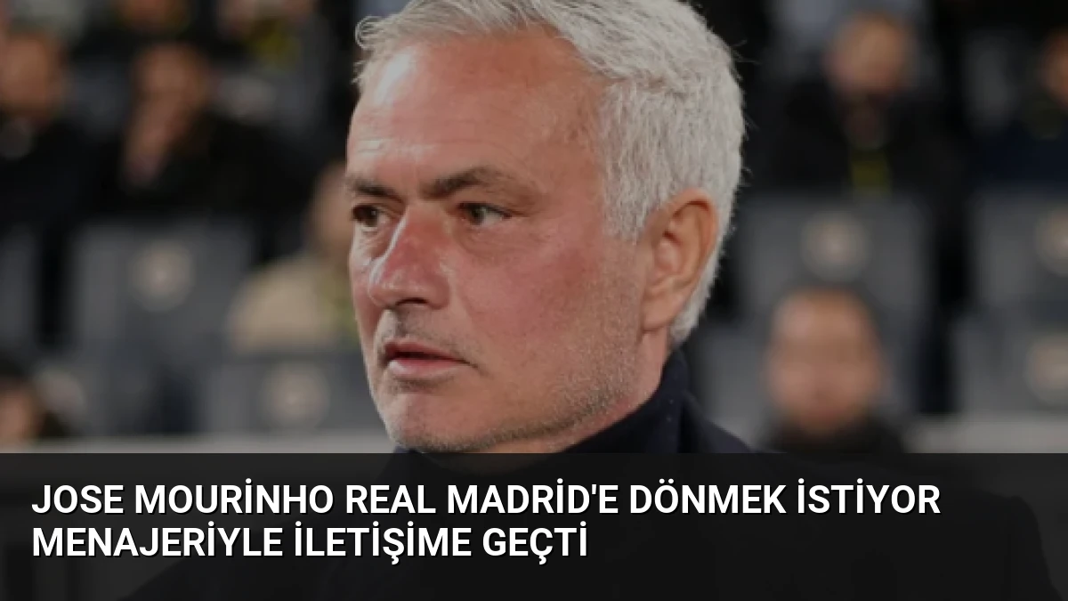 Jose Mourinho Real Madrid’e Dönmek İstiyor Menajeriyle İletişime Geçti