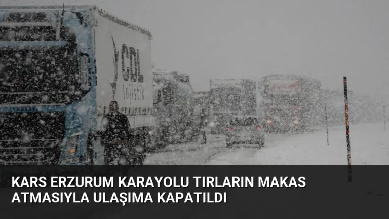 Kars Erzurum Karayolu Tırların Makas Atmasıyla Ulaşıma Kapatıldı