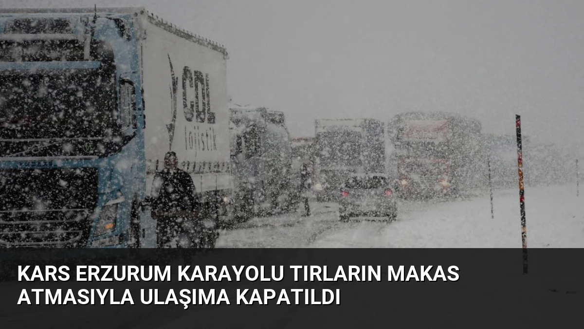 Kars Erzurum Karayolu Tırların Makas Atmasıyla Ulaşıma Kapatıldı