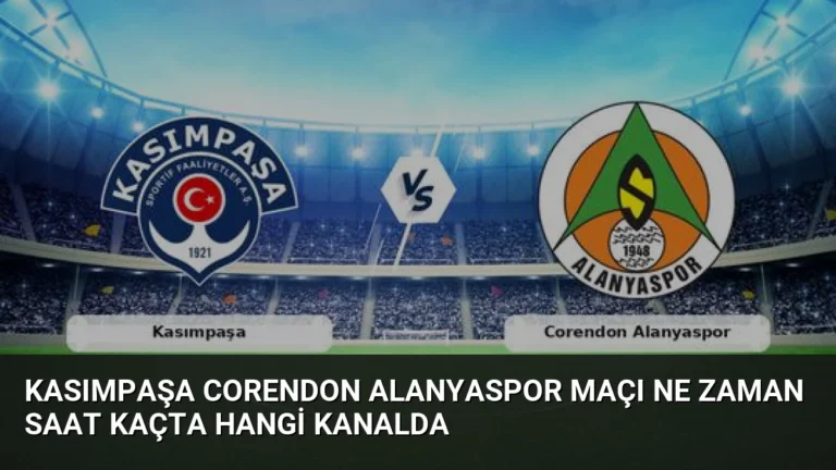 Kasımpaşa Corendon Alanyaspor Maçı Ne Zaman Saat Kaçta Hangi Kanalda
