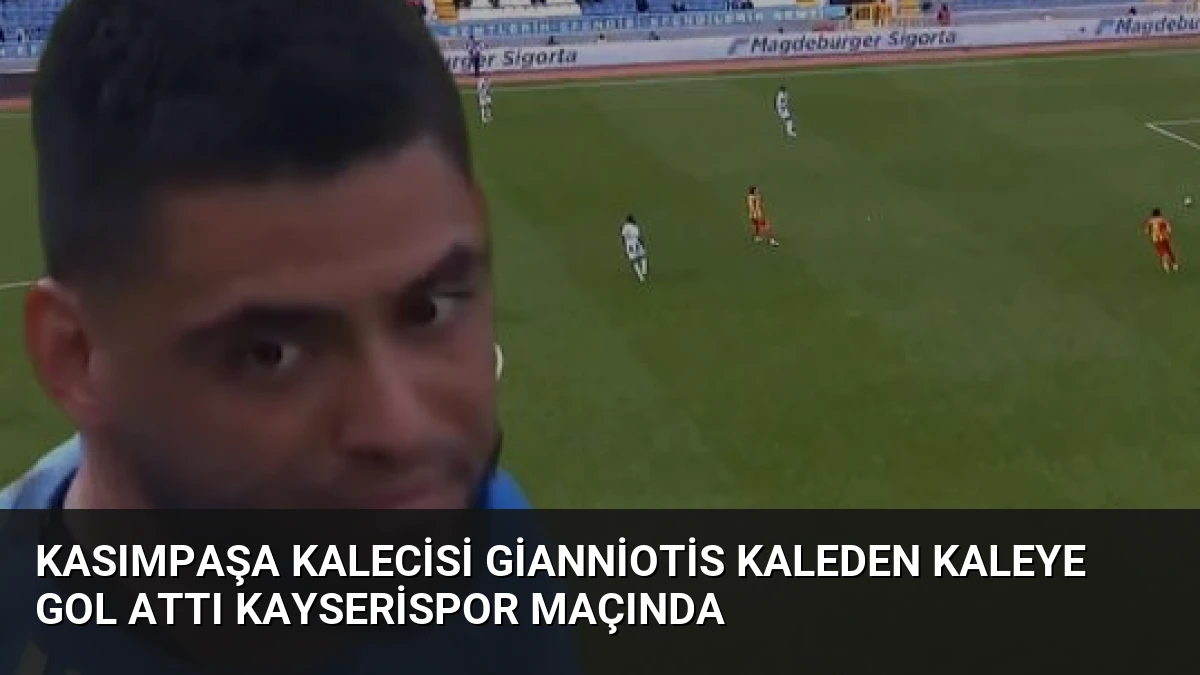 Kasımpaşa Kalecisi Gianniotis Kaleden Kaleye Gol Attı Kayserispor Maçında