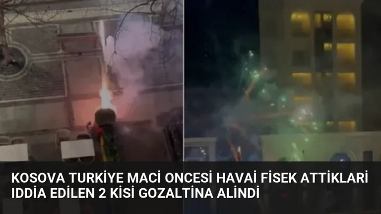 Kosova Turkiye Maci Oncesi Havai Fisek Attiklari Iddia Edilen 2 Kisi Gozaltina Alindi