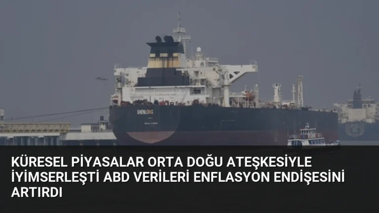 Küresel Piyasalar Orta Doğu Ateşkesiyle İyimserleşti ABD Verileri Enflasyon Endişesini Artırdı